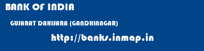 BANK OF INDIA  GUJARAT DAHISARA (GANDHINAGAR)    banks information 